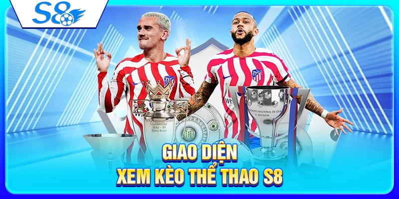 Giao diện xem kèo thể thao S8