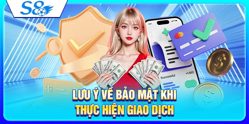 Lưu ý về bảo mật khi thực hiện giao dịch
