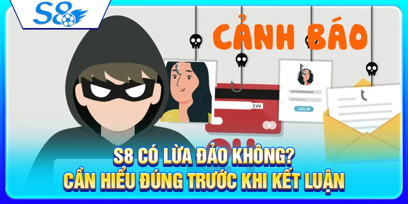 S8 có lừa đảo không? Cần hiểu đúng trước khi kết luận